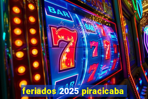 feriados 2025 piracicaba